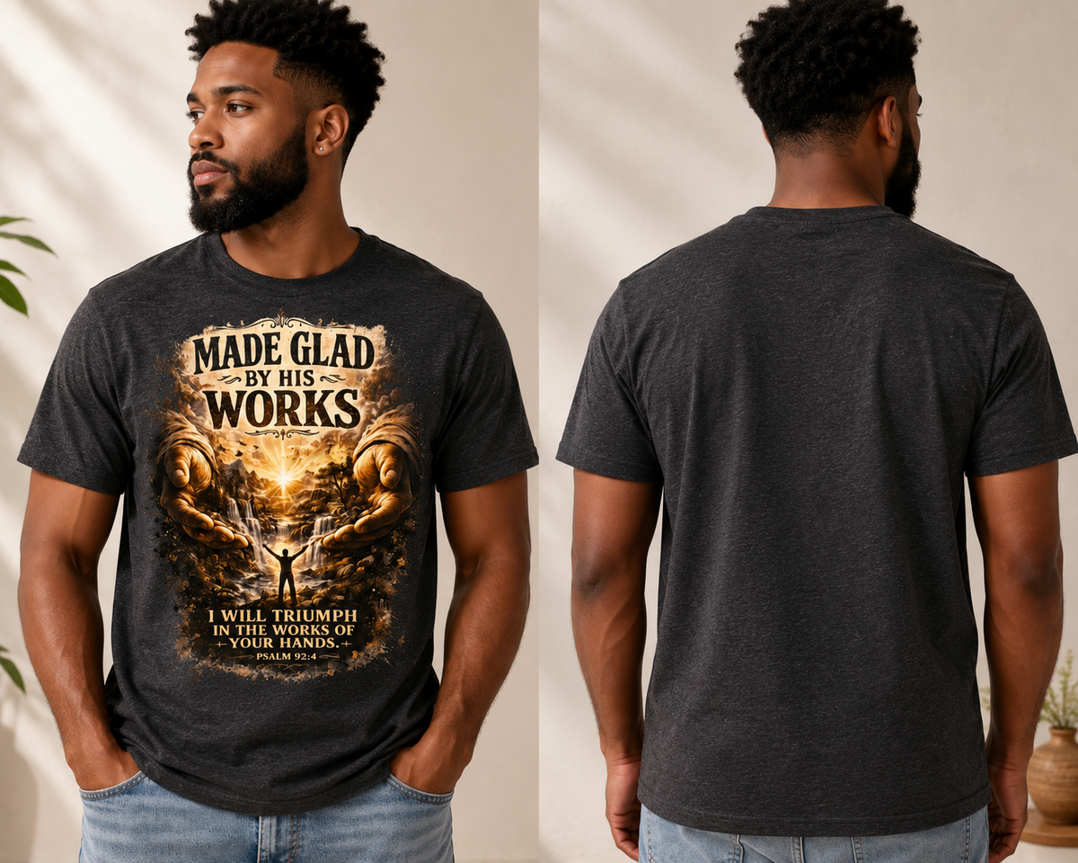 Made Glad By His Works Christian T-Shirt – Psalm 92:4